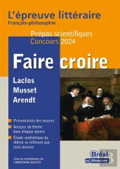 Faire Croire : L'Épreuve Littéraire Français-Philosophie : Prépa Scientifique Concours 2024