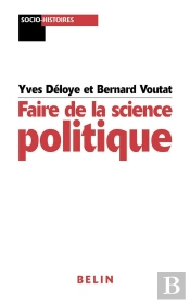 Faire De La Science Politique : Pour Une Analyse Socio-Historique Du Politique