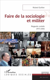 Faire De La Sociologie Et Militer ; Regards Croisés 1973-2006