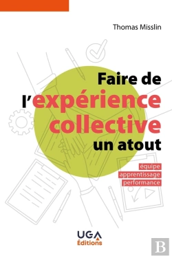 Bertrand.pt - Faire De L'Expérience Collective Un Atout : Équipe, Apprentissage, Performance