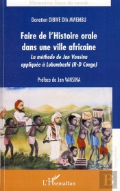 Faire De L'Histoire Orale Dans Une Ville Africaine ; La Méthode De Jan Vansina Appliquée À Lubumbashi ( République-Démocratique Du Congo)