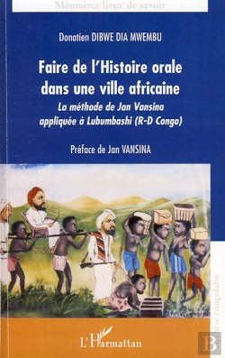 Bertrand.pt - Faire De L'Histoire Orale Dans Une Ville Africaine ; La Méthode De Jan Vansina Appliquée À Lubumbashi ( République-Démocratique Du Congo)