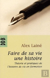 Faire De Sa Vie Une Histoire : Théories Et Pratiques De L'Histoire De Vie En Formation