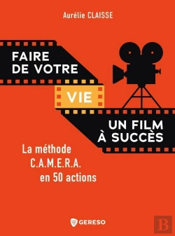 Bertrand.pt - Faire De Votre Vie Un Film A Succes - La Methode C.A.M.E.R.A. En 50 Actions