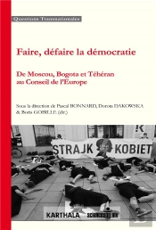 Faire, Défaire La Démocratie ; De Mouscou À Bogota Et Téhéran Au Conseil De L'Europe