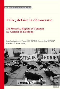 Bertrand.pt - Faire, Défaire La Démocratie ; De Mouscou À Bogota Et Téhéran Au Conseil De L'Europe