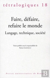 Faire, Défaire Refaire Le Monde ; Langage, Technique, Société