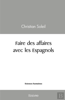 Bertrand.pt - Faire Des Affaires Avec Les Espagnols : Une Approche Méthodologique De La Négociation Interculturelle : Le Cas De L'Espagne