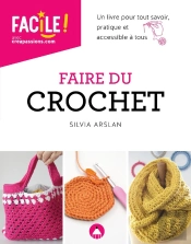 Faire Du Crochet - Un Livre Pour Tout Savoir, Pratique Et Accessible A Tous Ne