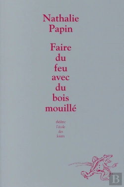 Bertrand.pt - Faire Du Feu Avec Du Bois Mouillé