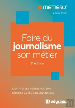 Bertrand.pt - Faire Du Journalisme Son Métier : Bien Choisir Sa Formation ; Connaitre Les Métiers Du Secteur (5e Édition)