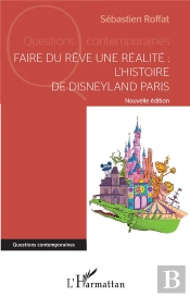 Faire Du Rêve Une Réalité : L'Histoire De Disneyland Paris