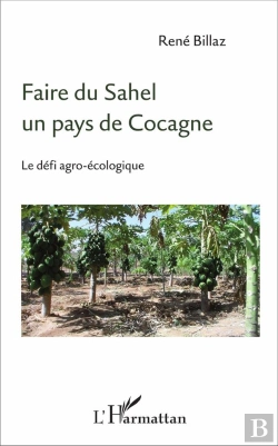 Bertrand.pt - Faire Du Sahel Un Pays De Cocagne ; Le Défi Agro-Écologique