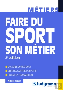 Bertrand.pt - Faire Du Sport Son Métier ; Encadrer Ou Pratiquer ; Gérer Sa Carrière De Sportif ; Réussir Sa Reconversion (2e Édition)