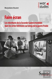 Faire Écran : Les Réécritures De La Seconde Guerre Mondiale Dans Les Séries Télévisées Au Temps De La Guerre Froide
