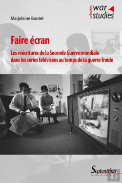 Bertrand.pt - Faire Écran : Les Réécritures De La Seconde Guerre Mondiale Dans Les Séries Télévisées Au Temps De La Guerre Froide