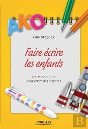 Faire Écrire Les Enfants ; 300 Propositions Pour Écrire De Belles Histoires