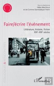 Faire/Écrire L'Événement ; Littérature, Histoire, Fiction Xixe - Xxe  Siècles