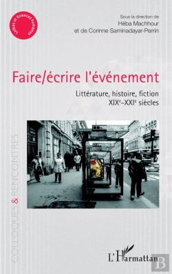 Bertrand.pt - Faire/Écrire L'Événement ; Littérature, Histoire, Fiction Xixe - Xxe  Siècles