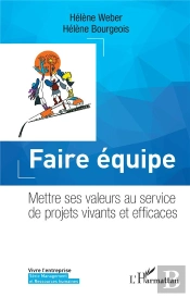 Faire Équipe : Mettre Ses Valeurs Au Service De Projets Vivants Et Efficaces