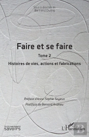 Faire Et Se Faire Tome 2 : Histoires De Vies, Actions Et Fabrications