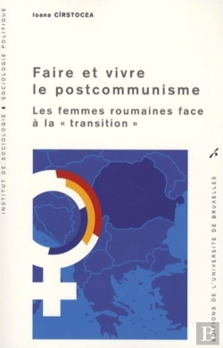 Bertrand.pt - Faire Et Vivre Le Postcommunisme : Les Femmes Roumaines Face À La Transition
