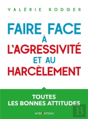 Faire Face À L'Agressivité Et Au Harcèlement ; Toutes Les Bonnes Attitudes (3e Édition)
