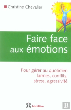Bertrand.pt - Faire Face Aux Emotions ; Pour Gerer Au Quotidien Larmes, Conflits, Stress, Agressivite