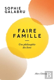 Faire Famille : Une Philosophie Des Liens