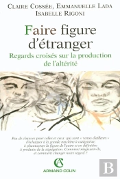 Faire Figure D'Étranger ; Regards Croisés Sur La Production De L'Altérité