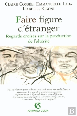 Bertrand.pt - Faire Figure D'Étranger ; Regards Croisés Sur La Production De L'Altérité