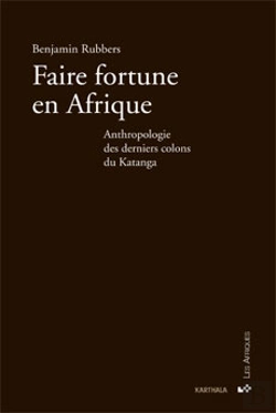 Bertrand.pt - Faire Fortune En Afrique ; Anthropologie Des Derniers Colons Du Katanga