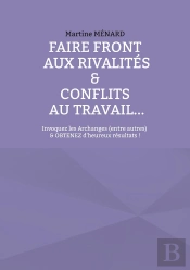Faire Front Aux Rivalités & Conflits Au Travail... : Invoquez Les Archanges (Entre Autres) & Obtenez D'Heureux Résultats !