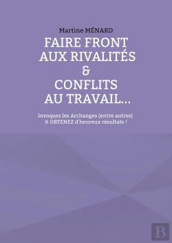Bertrand.pt - Faire Front Aux Rivalités & Conflits Au Travail... : Invoquez Les Archanges (Entre Autres) & Obtenez D'Heureux Résultats !