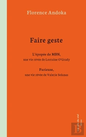 Faire Geste : L'Épopée De Mbn, Une Vie Rêvée De Lorraine O'Grady / Furieuse, Une Vie Rêvée De Valerie Solanas