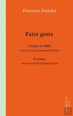 Bertrand.pt - Faire Geste : L'Épopée De Mbn, Une Vie Rêvée De Lorraine O'Grady / Furieuse, Une Vie Rêvée De Valerie Solanas