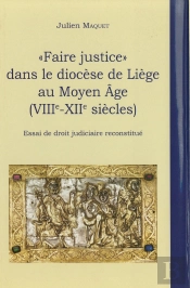 Faire Justice Dans Le Diocèse De Liège Au Moyen Age (Viii-Xii Siècles) ; Essai De Droit Judiciaire