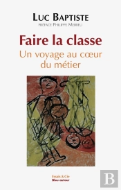 Faire La Classe / Un Voyage Au Coeur Du Métier