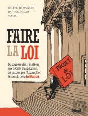 Faire La Loi ; Du Sous-Sol Des Ministères Aux Décrets D'Application, En Passant Par L'Assemblée : L'Exemple De La Loi Macron