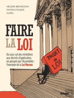 Bertrand.pt - Faire La Loi ; Du Sous-Sol Des Ministères Aux Décrets D'Application, En Passant Par L'Assemblée : L'Exemple De La Loi Macron