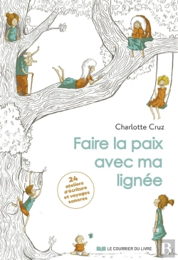 Bertrand.pt - Faire La Paix Avec Ma Lignée : 24 Ateliers D'Écriture Et Voyages Sonores