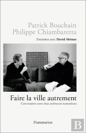 Faire La Ville Autrement : Conversation Entre Deux Architectes Iconoclastes, Entretien Avec David Abittan