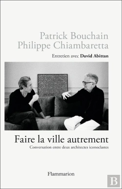 Bertrand.pt - Faire La Ville Autrement : Conversation Entre Deux Architectes Iconoclastes, Entretien Avec David Abittan