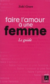 Faire L'Amour À Une Femme ; Le Guide