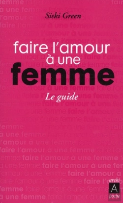Bertrand.pt - Faire L'Amour À Une Femme ; Le Guide