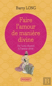 Faire L'Amour De Manière Divine ; De L'Acte Charnel À L'Amour Divin