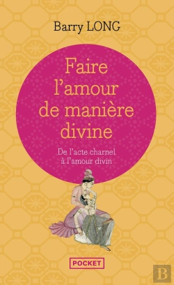 Bertrand.pt - Faire L'Amour De Manière Divine ; De L'Acte Charnel À L'Amour Divin