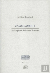 Faire L'Amour ; Shakespeare, Tolstoï Et Kundera