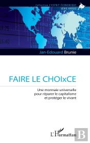 Faire Le Choixce : Une Monnaie Universelle Pour Réparer Le Capitalisme Et Protéger Le Vivant