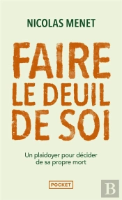 Faire Le Deuil De Soi : Un Plaidoyer Pour Décider De Sa Propre Mort